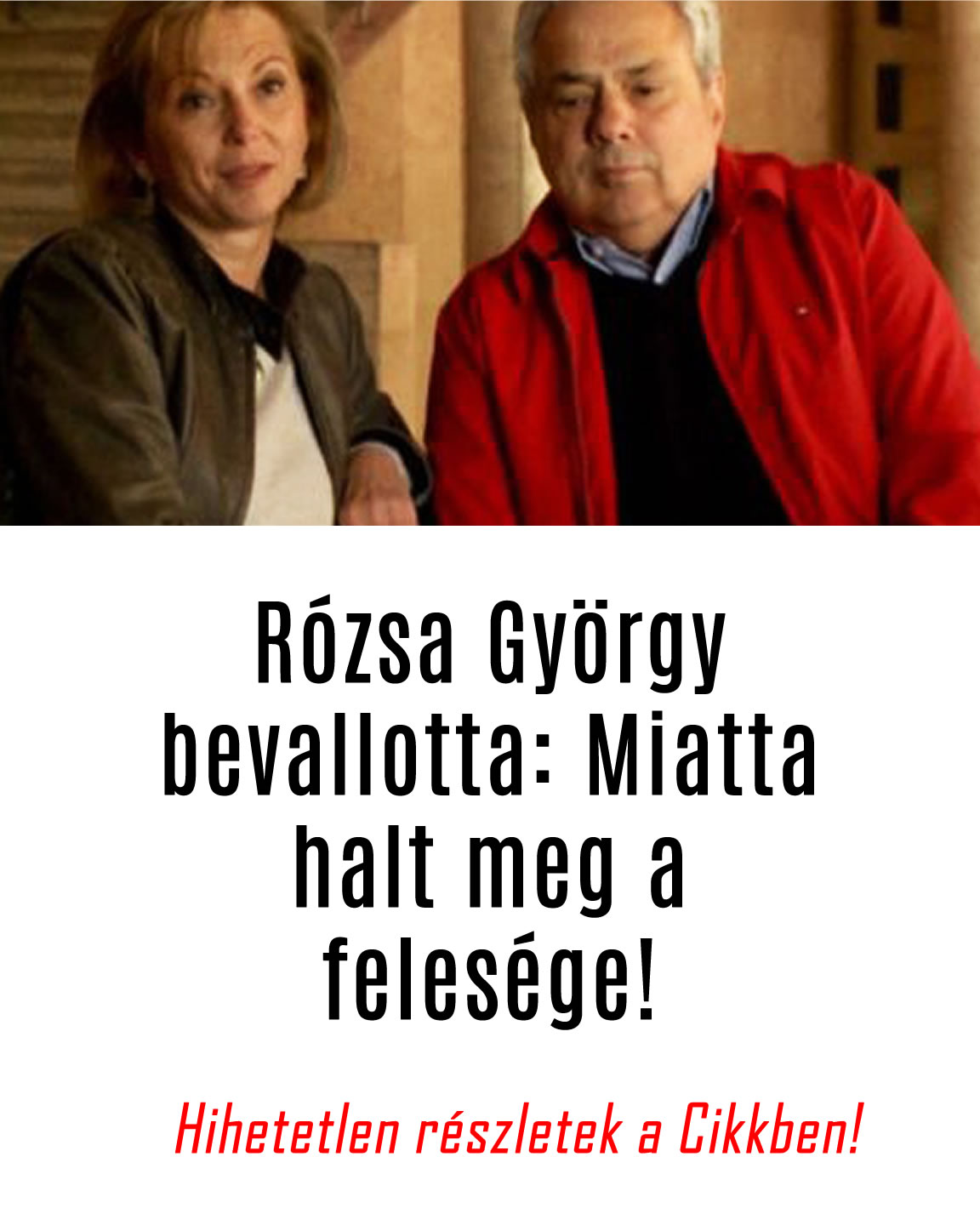 Rózsa György bevallotta: Miatta halt meg a felesége!