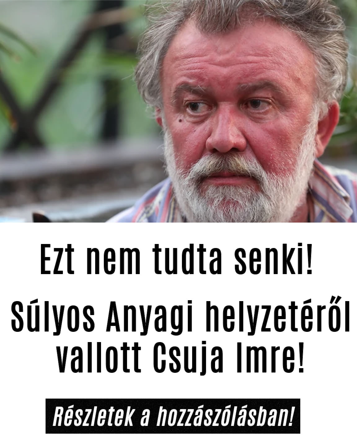 Súlyos Anyagi helyzetéről vallott Csuja Imre!