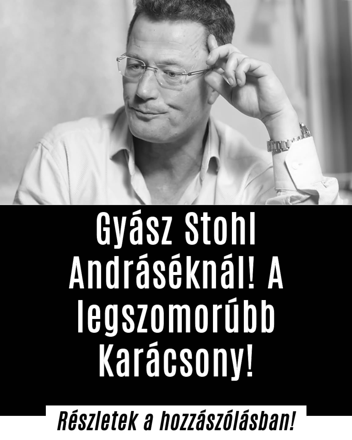 Gyász Stohl Andráséknál! A legszomorúbb Karácsony!