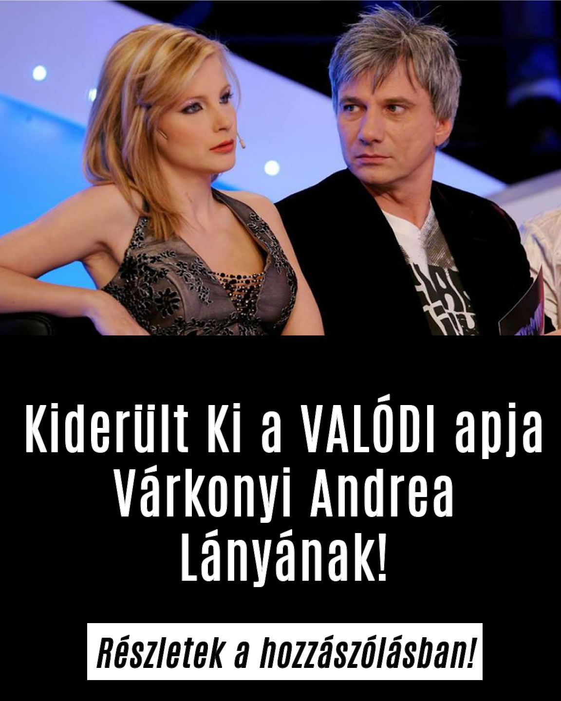 Kiderült Ki a VALÓDI apja Várkonyi Andrea Lányának!