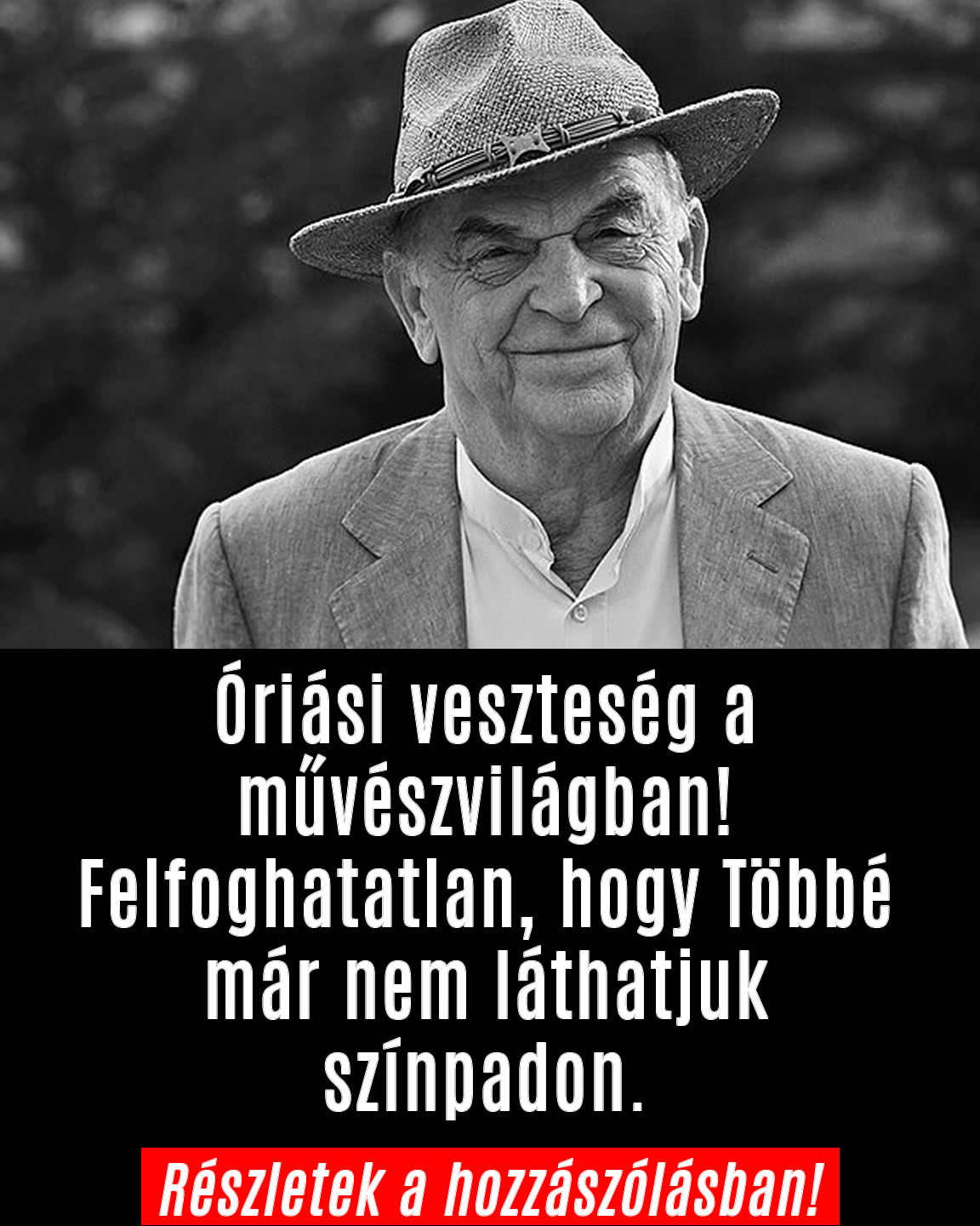 Búcsú Bodrogi Gyulától! Többé már nem láthatjuk színpadon.