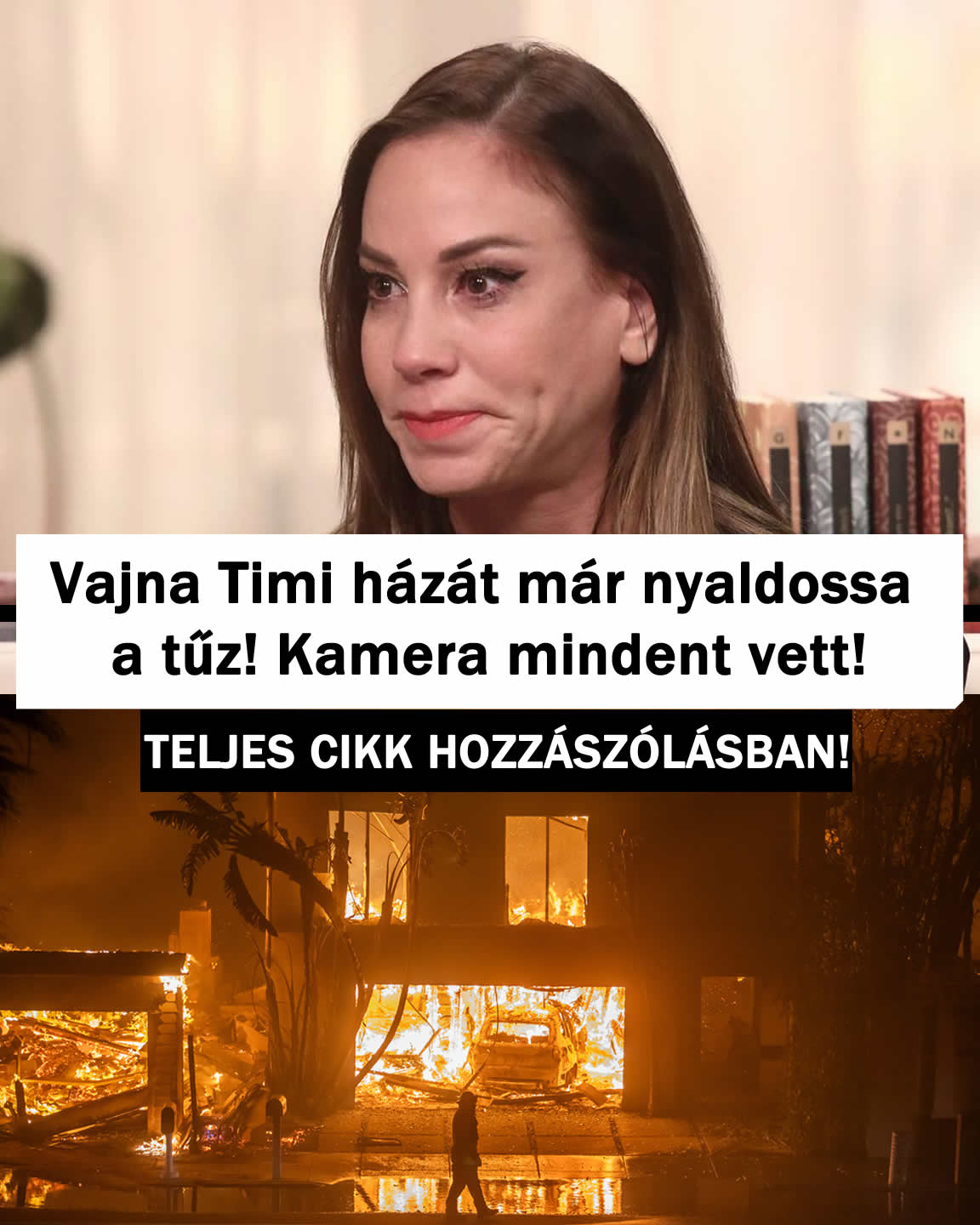 Vajna Timi házát már nyaldossa a tűz! Kamera mindent vett!