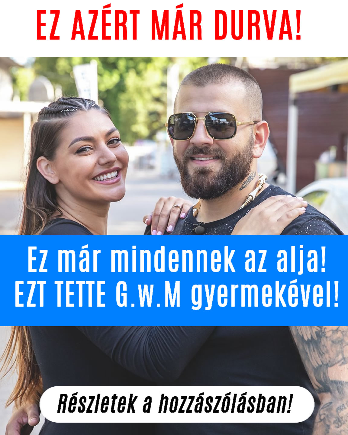 Ez már mindennek az alja! EZT TETTE G.w.M gyermekével!