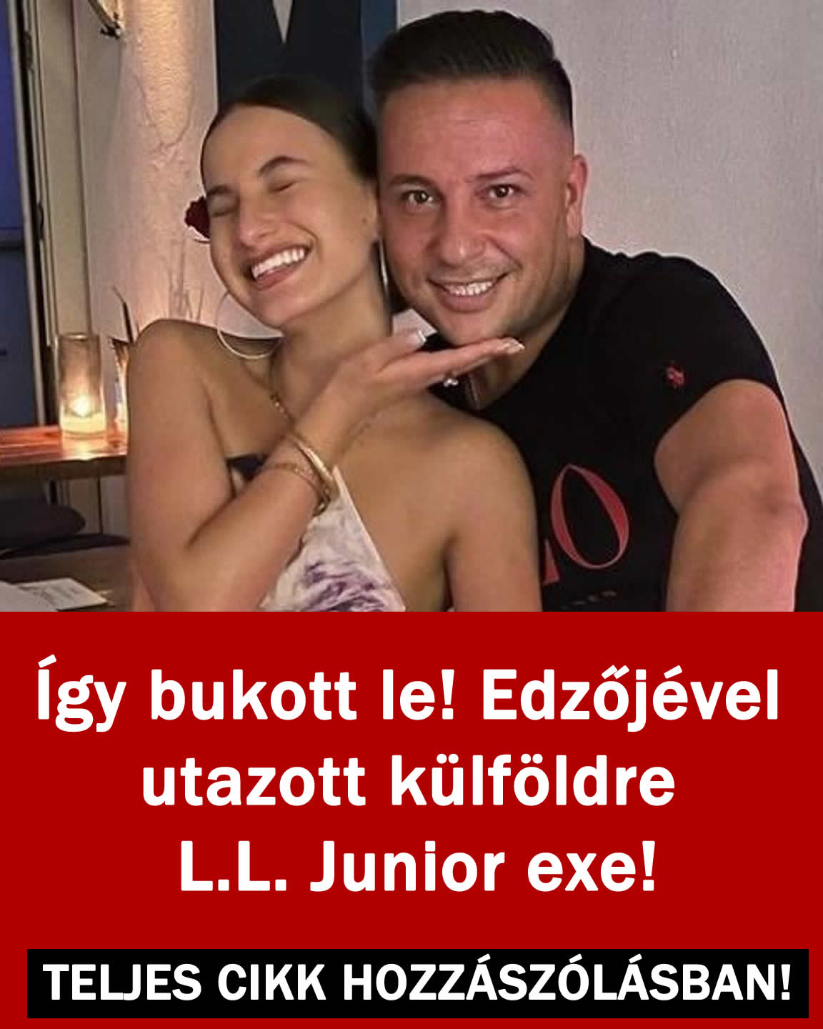 Így bukott le! Edzőjével utazott külföldre L.L. Junior exe!