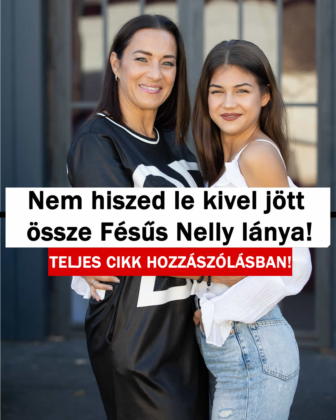 Nem hiszed le kivel jött össze Fésűs Nelly lánya!