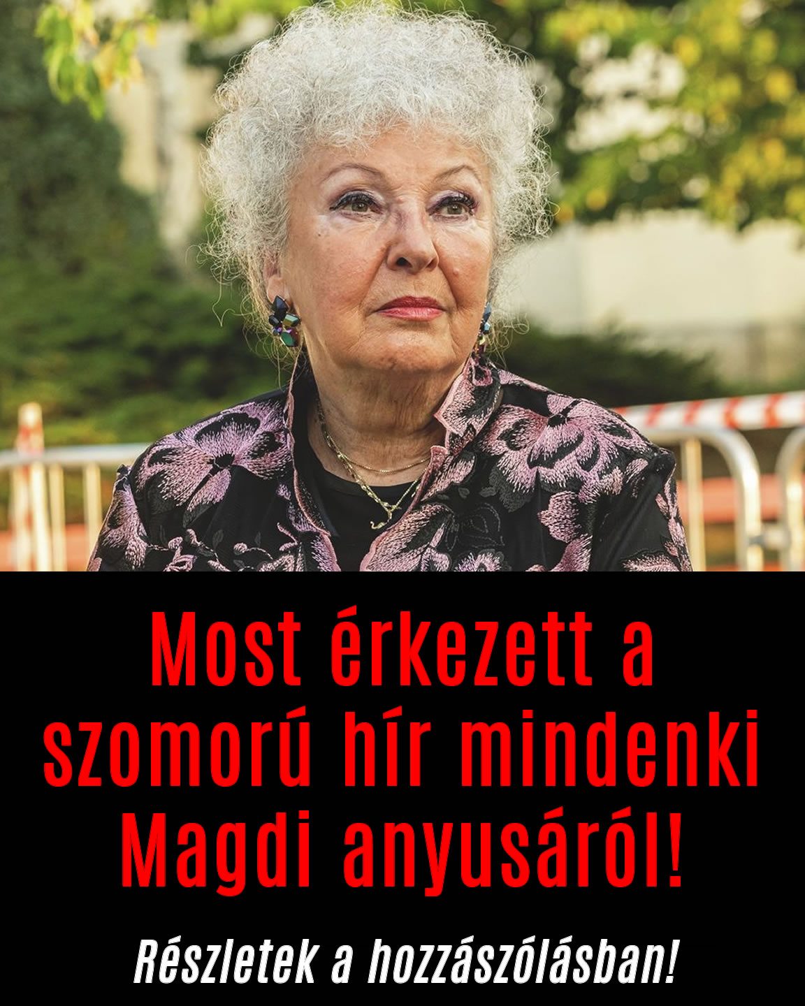 Most érkezett a szomorú hír mindenki Magdi anyusáról!