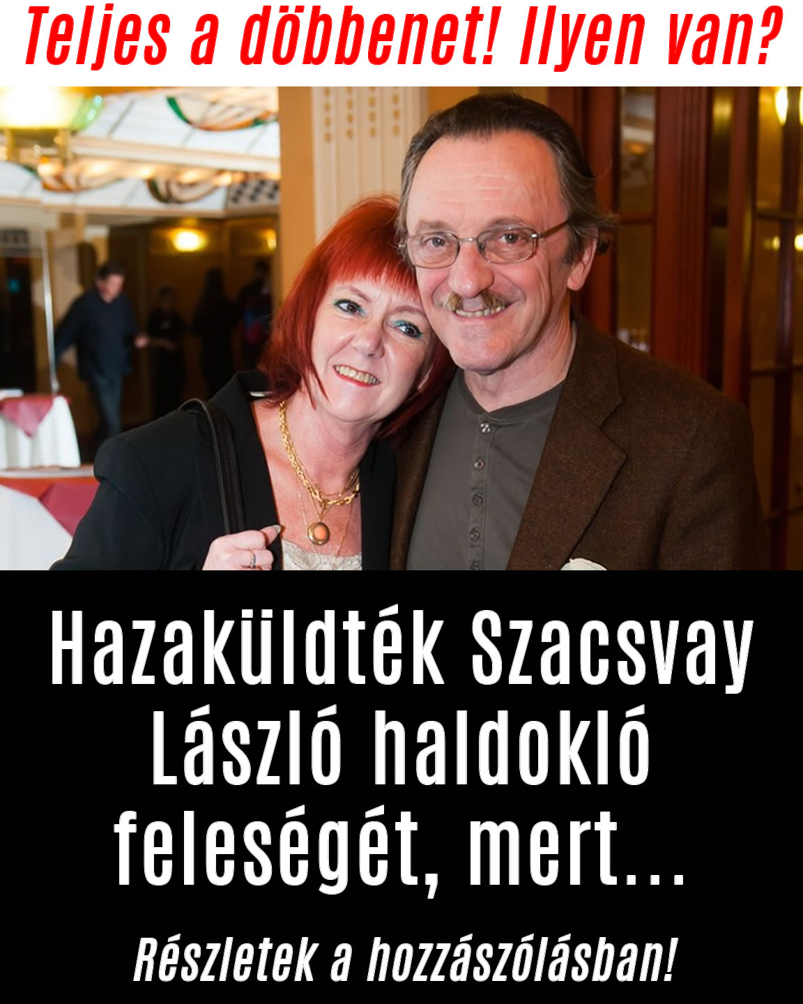 Hazaküldték Szacsvay László haldokló feleségét, mert…