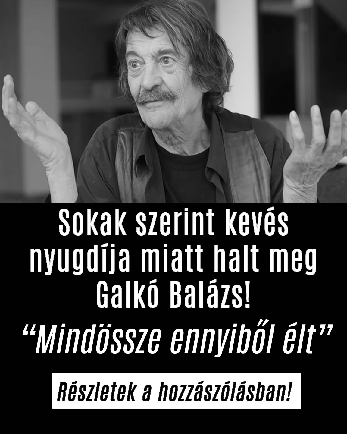 Sokak szerint kevés nyugdíja miatt halt meg Galkó Balázs!