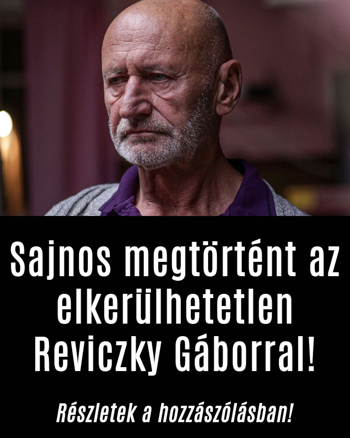 Sajnos megtörtént az elkerülhetetlen Reviczky Gáborral!