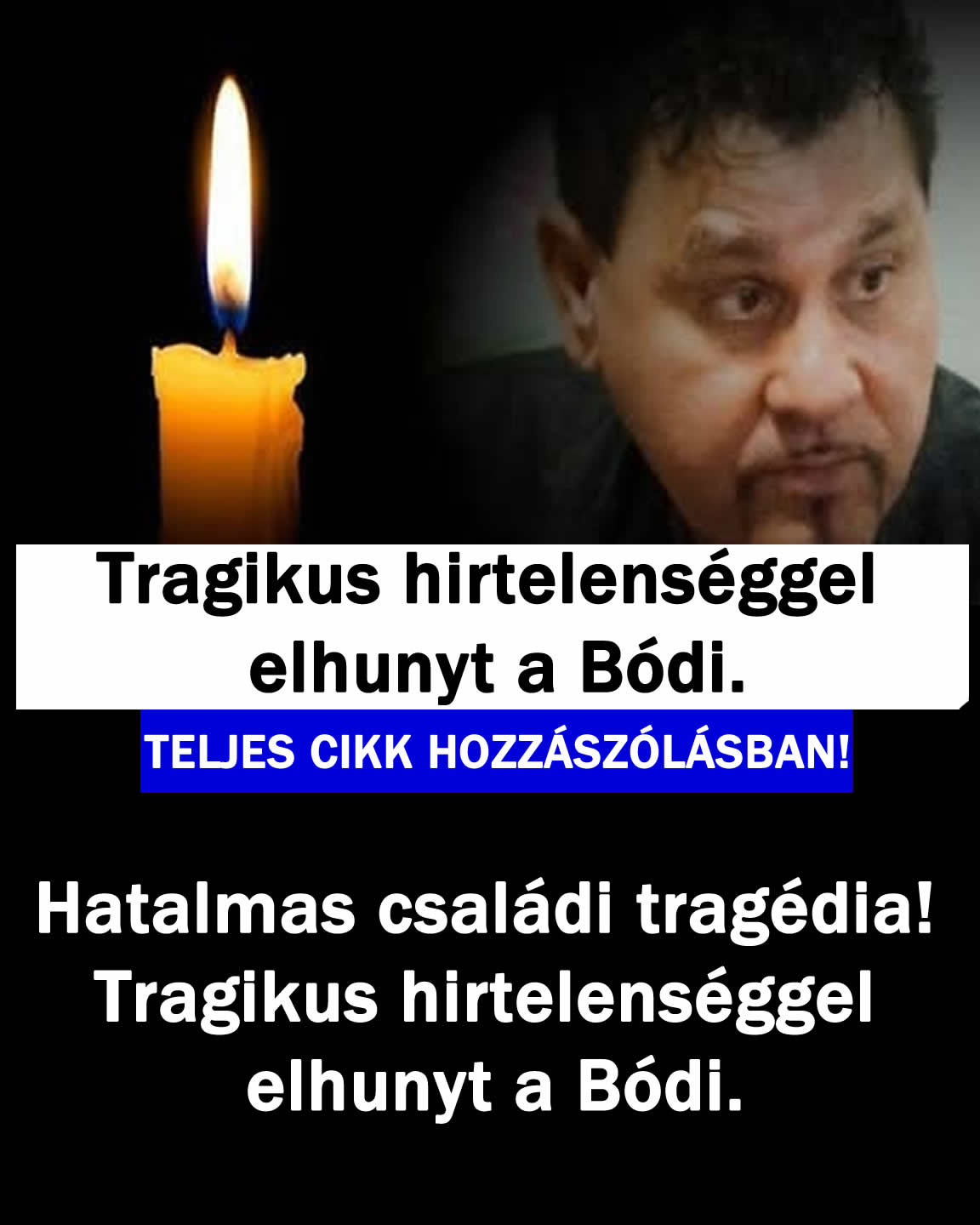 Hatalmas tragédia! Tragikus hirtelenséggel elhunyt a Bódi.