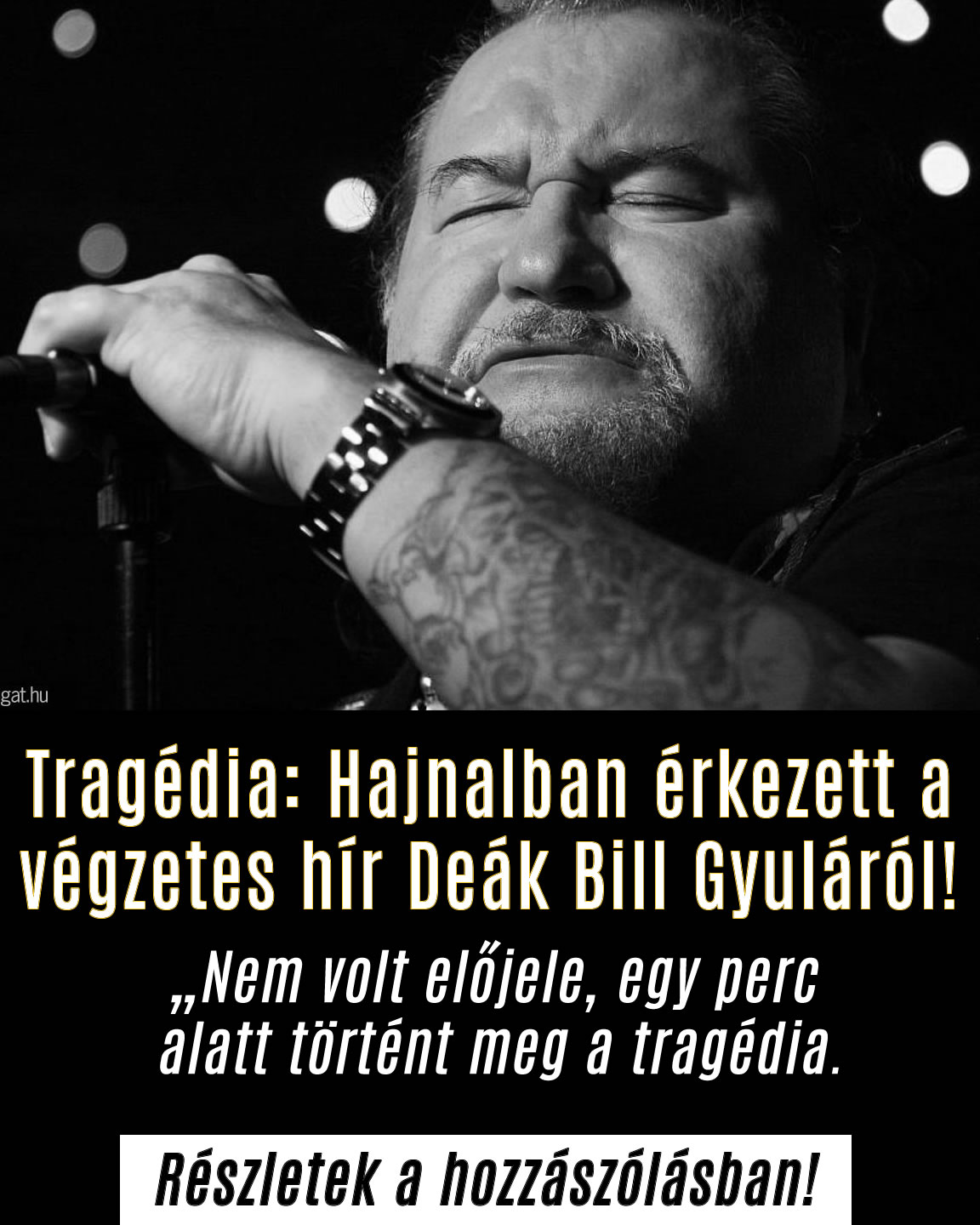 Tragédia: Hajnalban érkezett a végzetes hír Deák Bill Gyuláról!