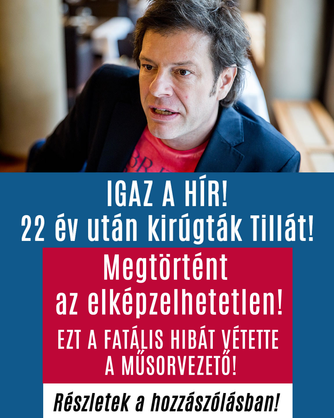 Igaz a hír! 22 év után kirúgták Tillát! EZ AZ OKA!