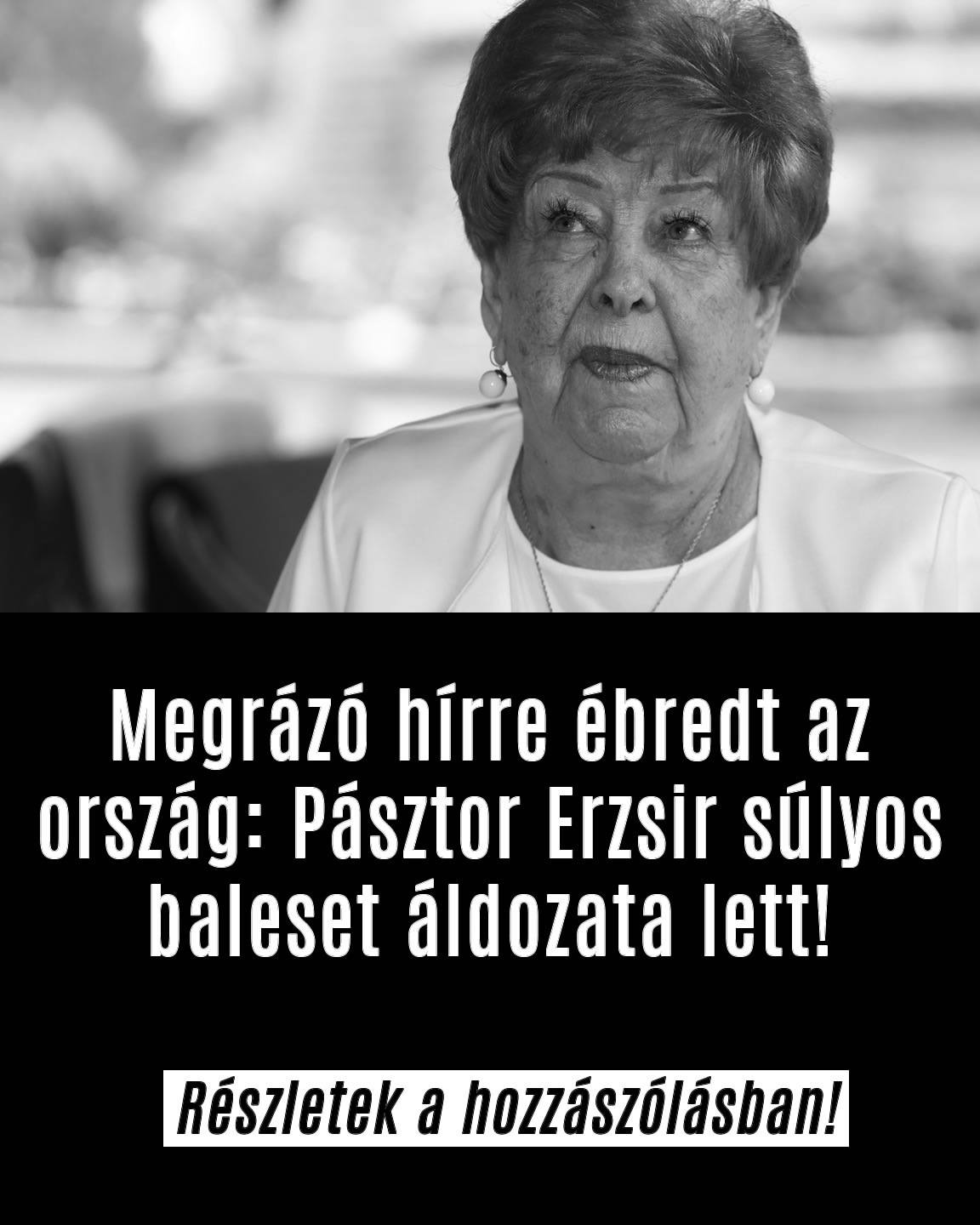 Megrázó hírre ébredt az ország: Pásztor Erzsiről van szó!