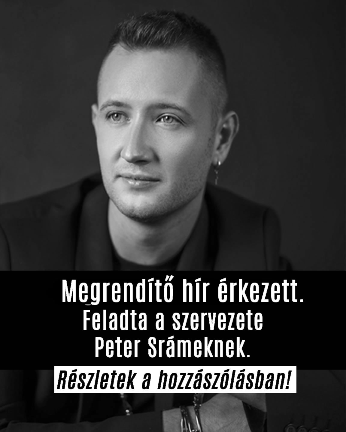 A Szervezete Adta Fel Peter Srámeknek.