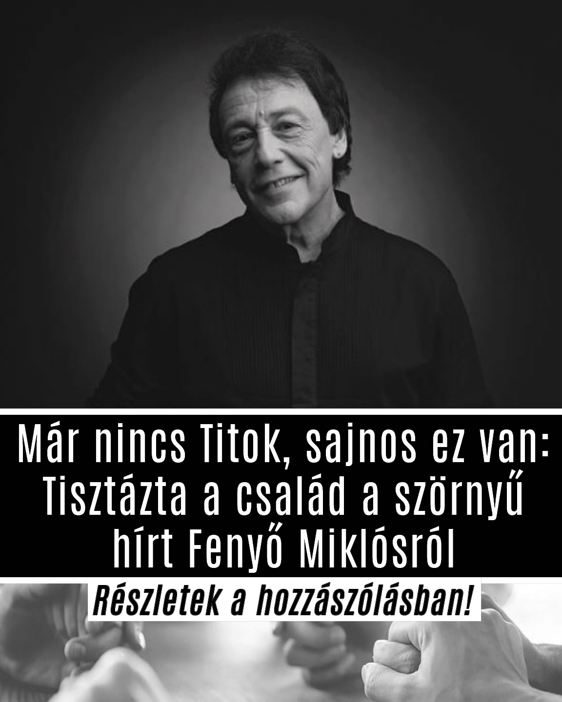 Tisztázta a család a szörnyű hírt Fenyő Miklósról