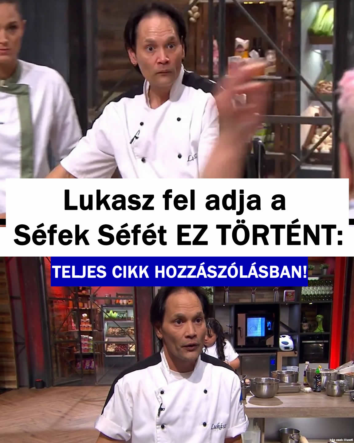 Lukasz fel adja a  Séfek Séfét EZ TÖRTÉNT: