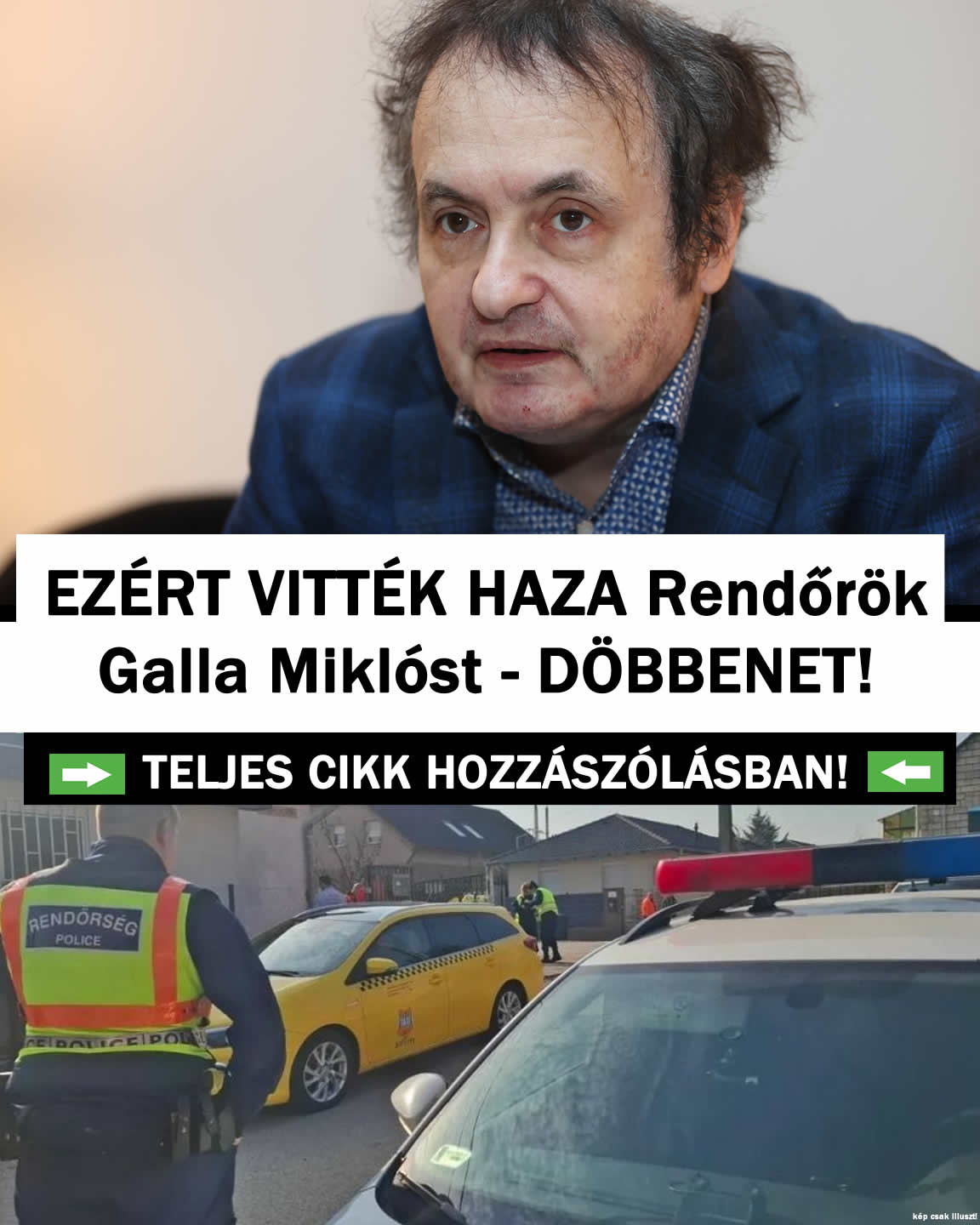 EZÉRT VITTÉK HAZA Rendőrök Galla Miklóst – DÖBBENET!