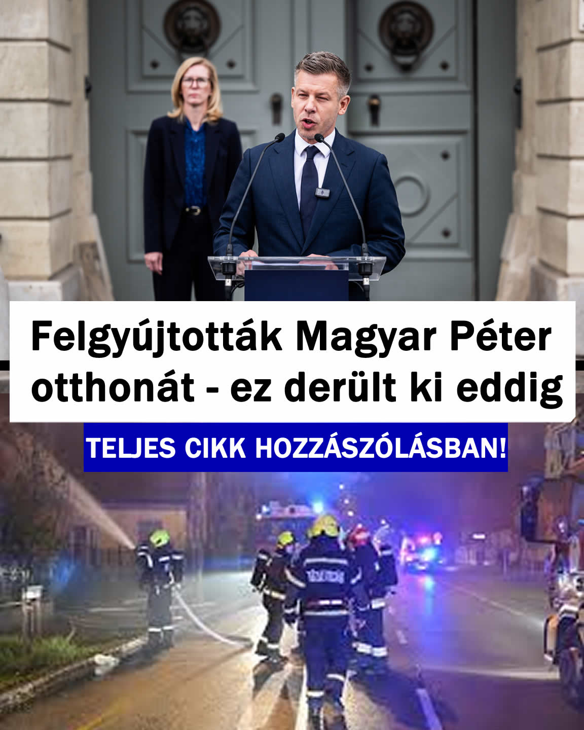 Felgyújtották Magyar Péter otthonát – ez derült ki eddig