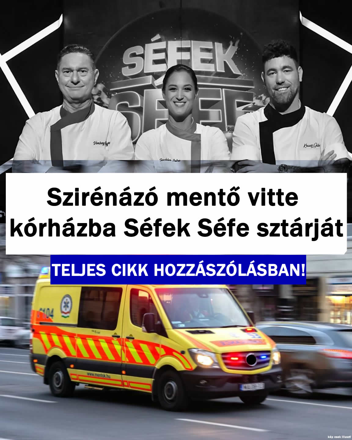 Szirénázó mentő vitte kórházba Séfek Séfe sztárját
