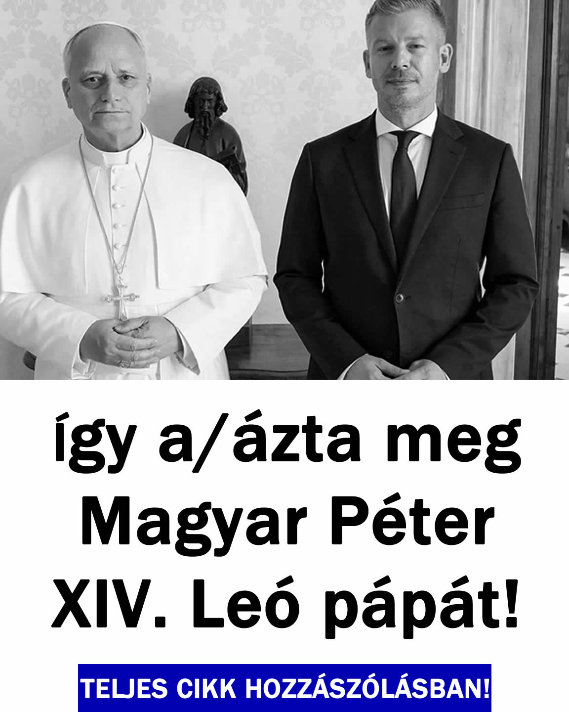 Így a/ázta meg Magyar Péter XIV. Leó pápát!