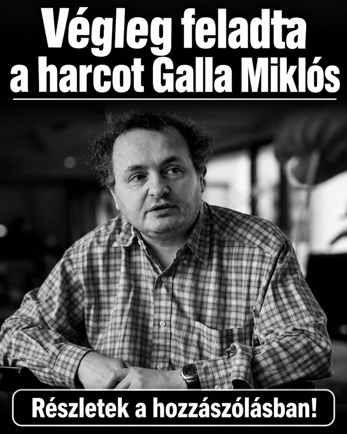 Végleg feladta a harcot Galla Miklós