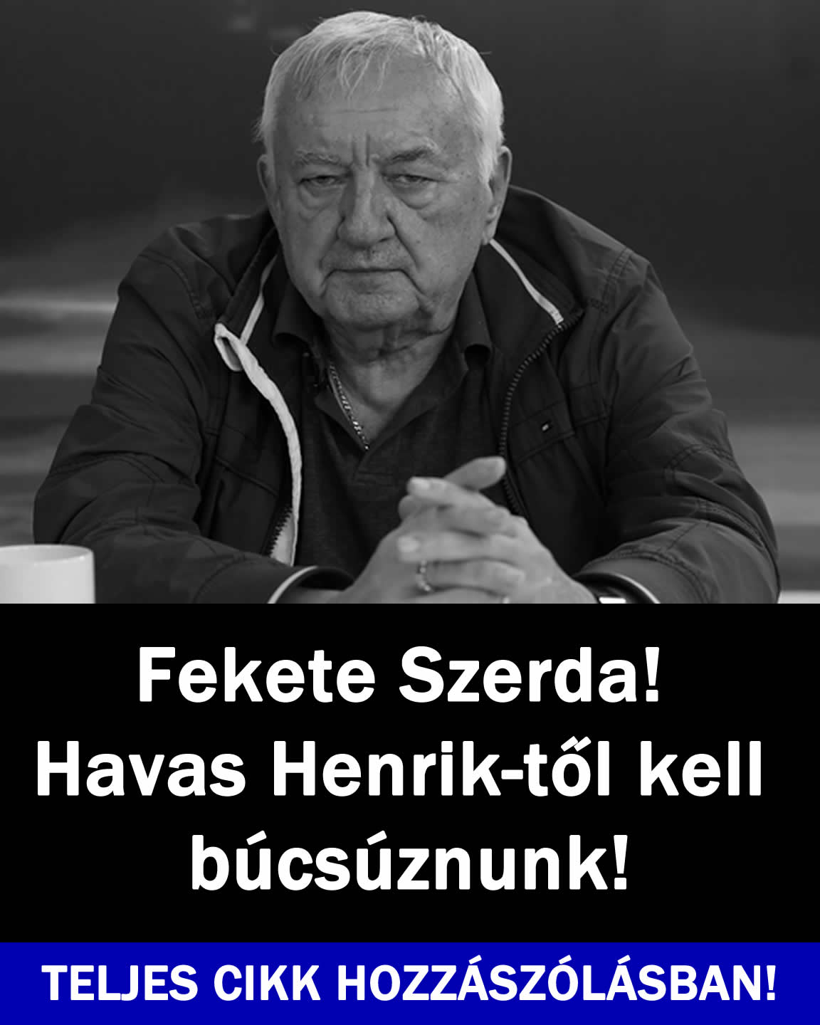 Fekete Szerda! Havas Henrik-től kell búcsúznunk!
