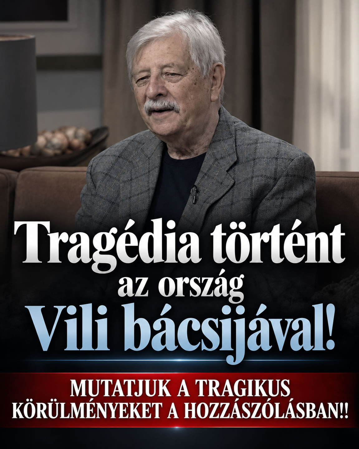 Tragédia történt az ország Vili bácsijával!