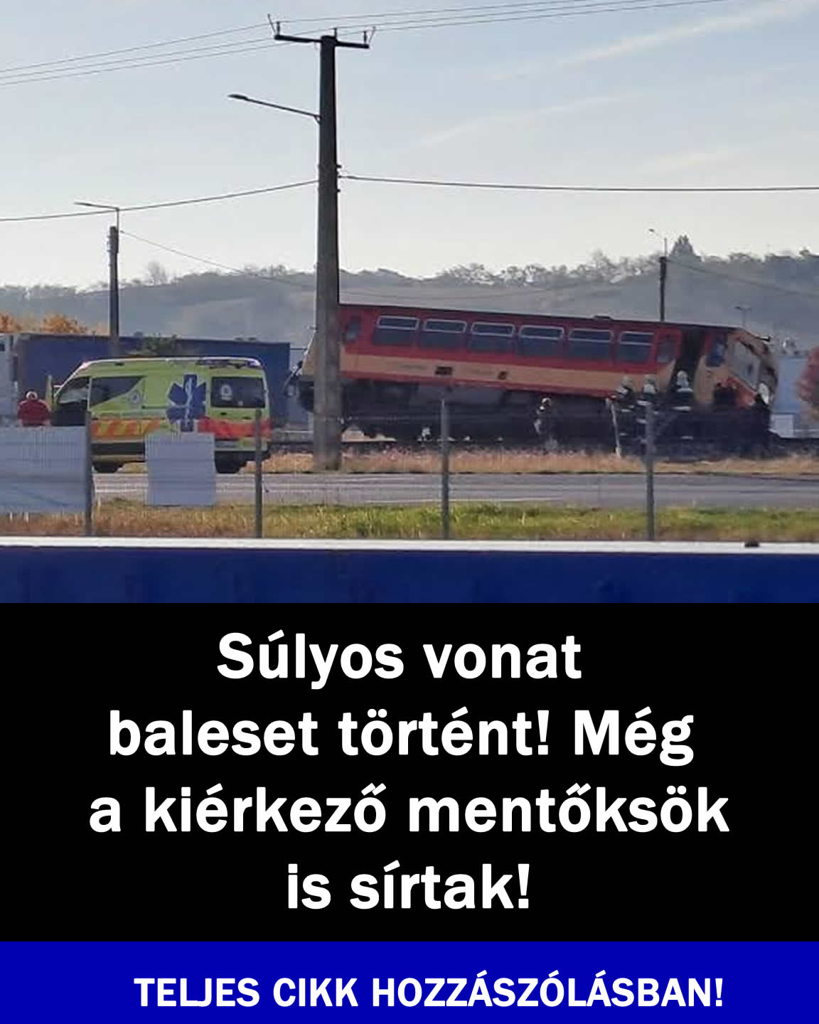 Súlyos vonat baleset történt! Kiérkező mentősök is sírtak