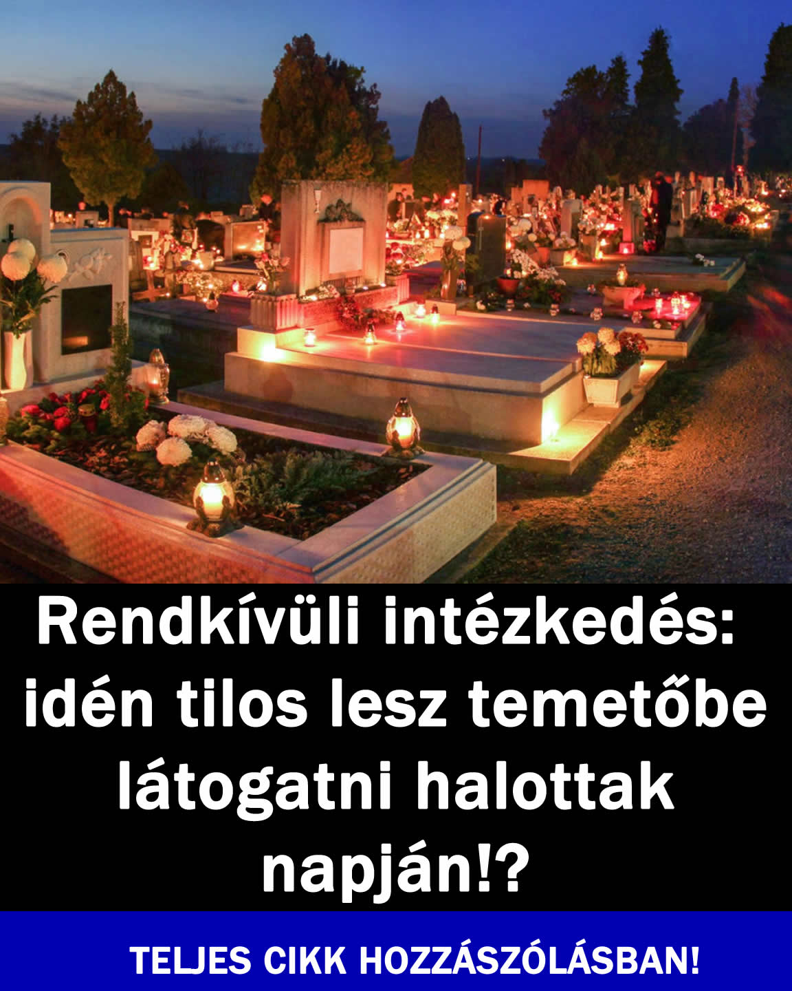 Rendkívüli: Idén tilos lesz temetőbe látogatni halottak napján!?